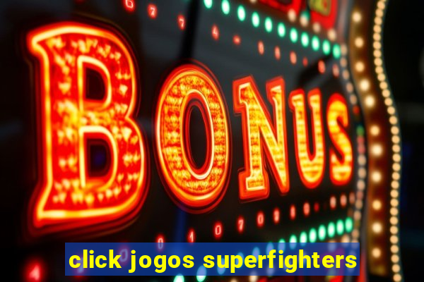 click jogos superfighters